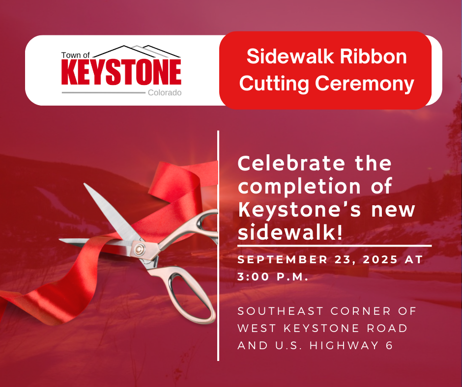 Town of Keystone Sidewalk Ribbon Cutting Ceremony. Celebrate the completion of Keystone's new sidewalk! September 23, 2025, at 3:00 p.m. Southeast Corner  of West Keystone Road and U.S. Highway 6,