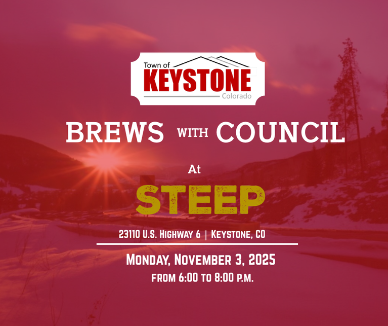 Town of Keystone - Brews with Council at Steep 23110 US HWY 6 KEYSTONE, CO 80435 - Monday, November 3, 2025 6:00 - 8:00 p.m.